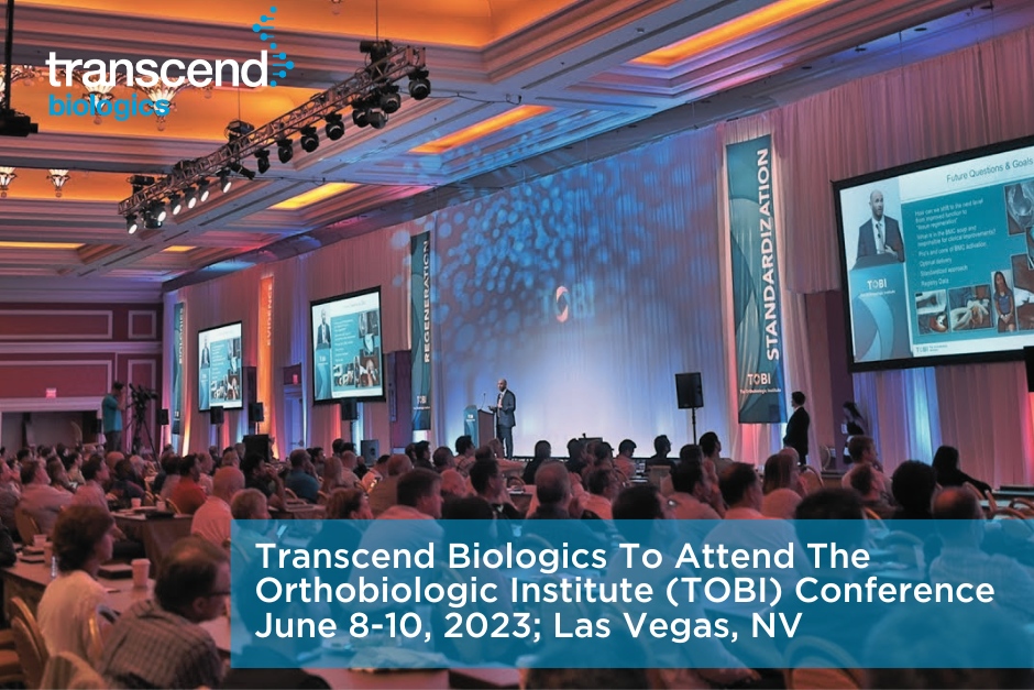 Transcend Biologics To Attend The Orthobiologic Institute (TOBI) Conference June 8-10, 2023; Las Vegas, NV